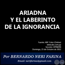 ARIADNA Y EL LABERINTO DE LA IGNORANCIA - Por BERNARDO NERI FARINA - Domingo, 23 de Octubre de 2022
